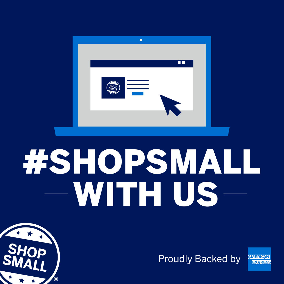 SHOP WITH US AND SUPPORT THE SHOP SMALL® MOVEMENT.